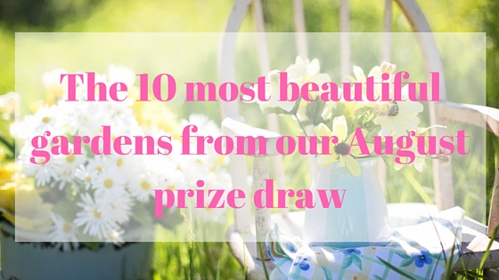 The most beautiful gardens from our August Prize Draw