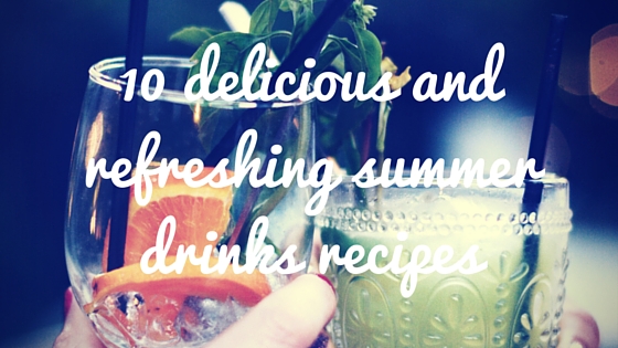 10 delicious and refreshing summer drinks recipes