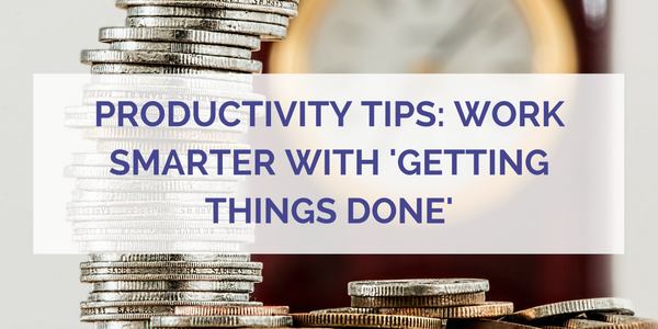 Productivity Tips: Work Smarter with 'Getting Things Done'