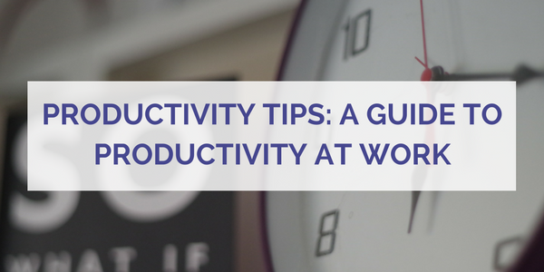 Five Tips to Help You Be More Productive at Work