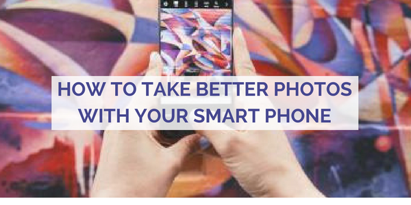 How to Take Better Photos With Your Smart Phone