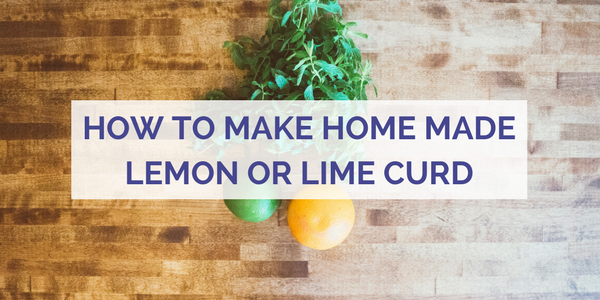 How to Make Home Made Lemon or Lime Curd